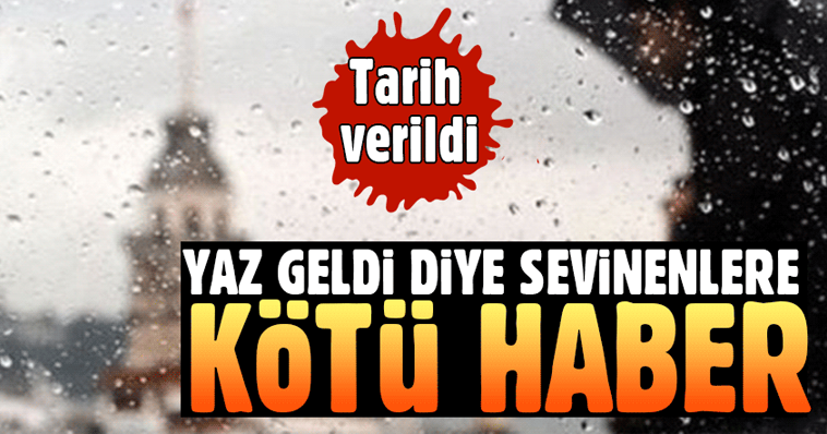 YAZ GELDİ DİYE SEVİNENLERE KÖTÜ HABER