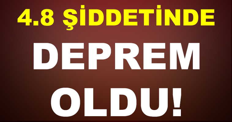4.8 ŞİDDETİNDE DEPREM OLDU! İNSANLAR PANİK İÇİNDE