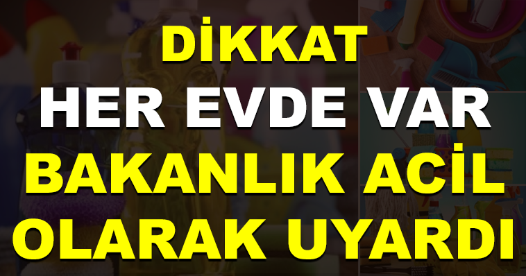 DİKKAT! HEPİMİZİN EVİNDE VAR.. BAKANLIK UYARDI! HEMEN ÇÖPE ATIN..