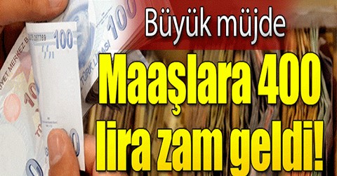 Maaşlara 400 TL Zam Geldi!