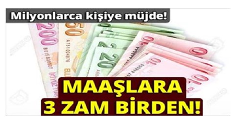 SONUNDA MAAŞLARA 3 ZAM BİRDEN