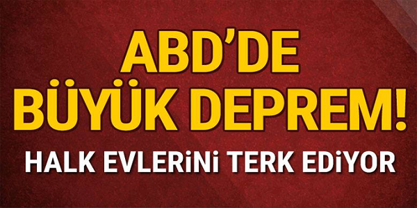 ABD'DE BÜYÜK DEPREM! HALK EVLERİNİ TERK EDİYOR...