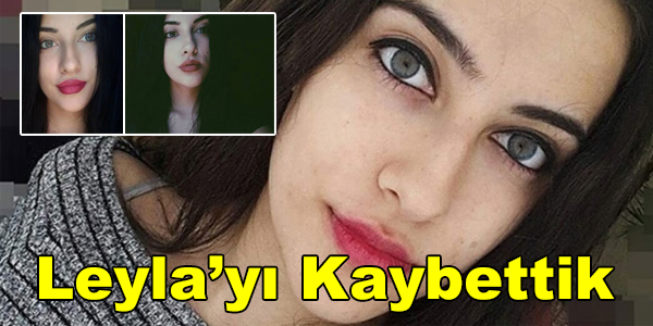 DERDİN NEYDİ LEYLA. KAHREDEN HABER! GÜZELLER GÜZELİ LEYLA’YI KAYBETTİK..