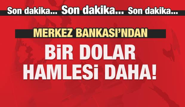 Merkez Bankası'ndan bir dolar hamlesi daha!
