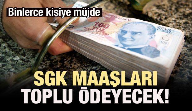 SGK müjdeyi verdi! Maaşlar toplu ödenecek