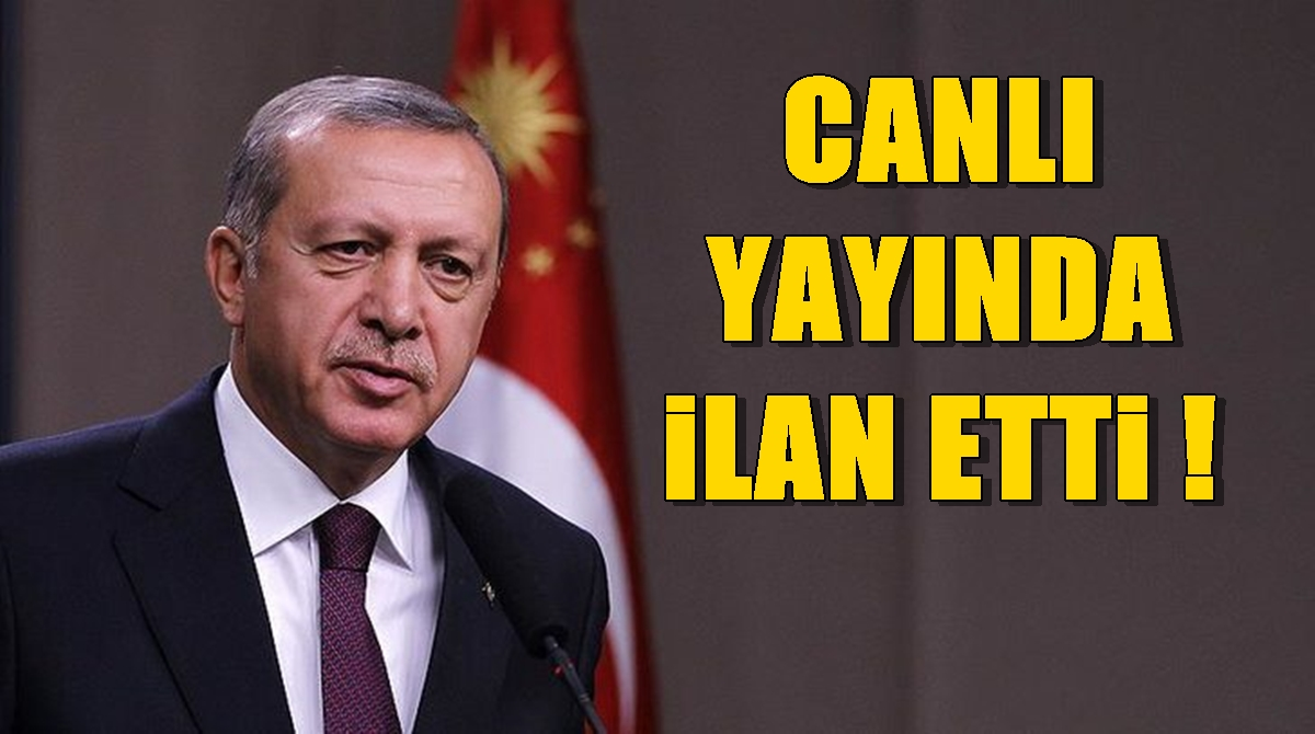 CUMHURBAŞKANI ERDOĞAN CANLI YAYINDA İLAN ETTİ !