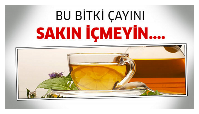 SAĞLIK BAKANLIĞI İÇİLMEMESİ GEREKEN BİTKİ ÇAYLARINI AÇIKLADI.