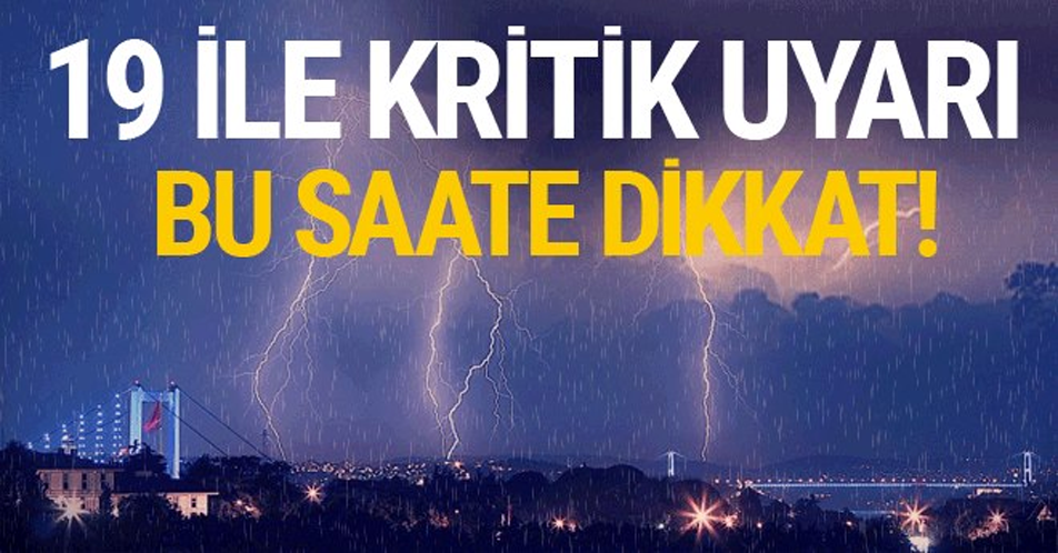 METEOROLOJİ'DEN İSTANBUL VE O İLLER İÇİN UYARI BU SAATE DİKKAT