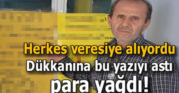 VERESİYEDEN SIKILAN ESNAF ÇAREYİ BU YAZIYI ASMAKTA BULUNCA; PARA YAĞDI
