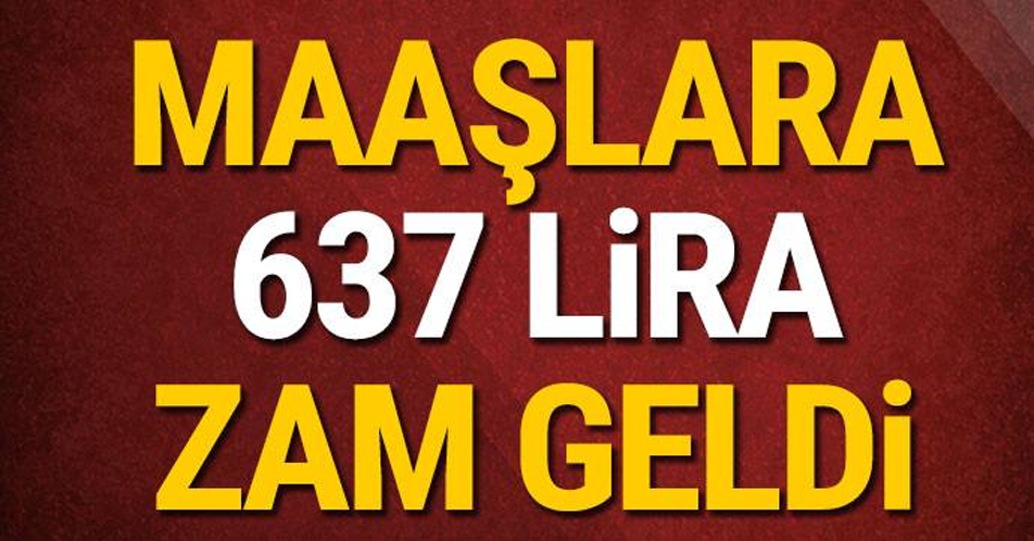Maaşlara 637 lira zam geldi