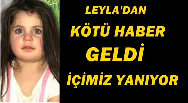 MİNİK LEYLA'DAN KÖTÜ HABER