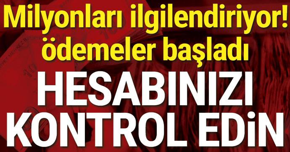 Milyonları ilgilendiriyor! Ödemeler başladı