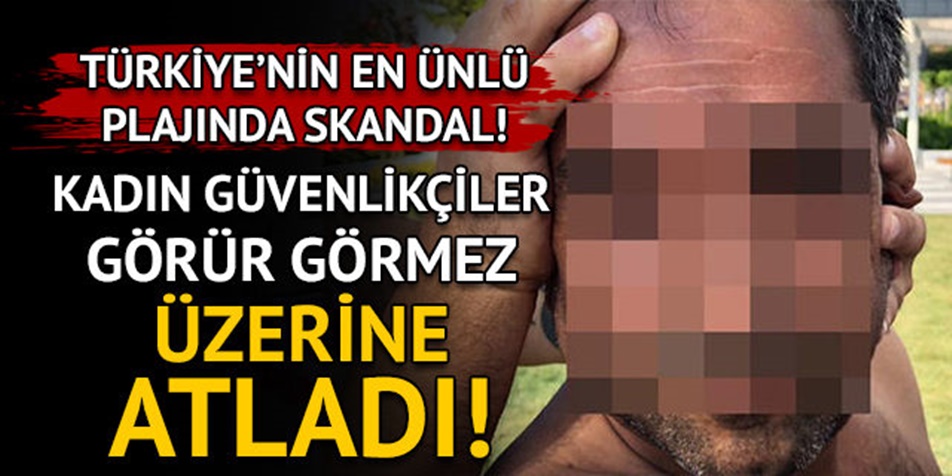 TÜRKİYE'NİN EN ÜNLÜ PLAJINDA SKANDAL...