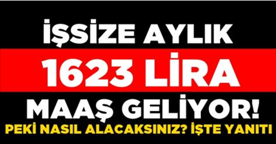 Flaş Gelişme.. İşsize Aylık 1623 TL Maaş!