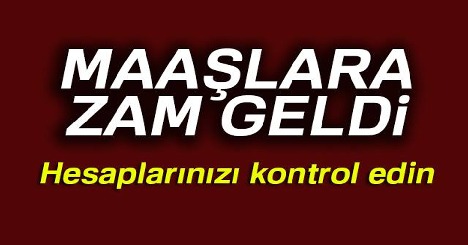 Maaşlara zam geldi!