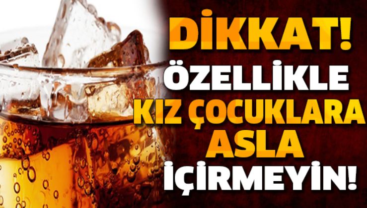 DİKKAT! BU İÇECEĞİ ÖZELLİKLE KIZ ÇOCUKLARINA ASLA İÇİRMEYİN....