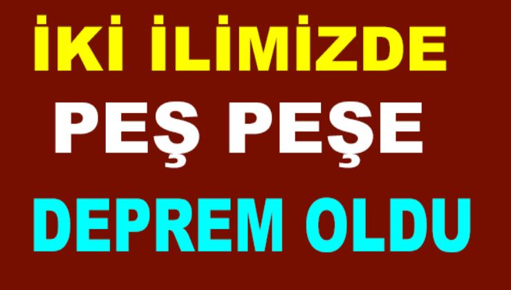 SON DAKİKA ! DEPREM OLDU... !