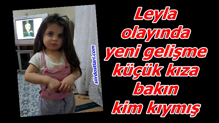 Leyla olayında yeni gelişme küçük kıza bakın kim kıymış