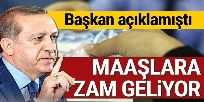 BAŞKAN ERDOĞAN AÇIKLAMIŞTI, BİNLERCE KİŞİNİN MAAŞINA ZAM GELİYOR.