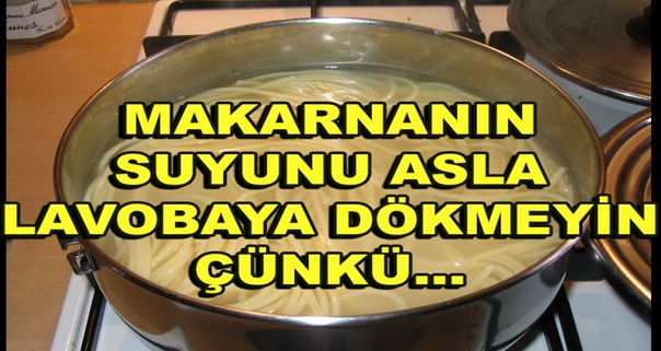 Makarna'nın Suyunu Lavaboya A-sla Dökmeyin Çünkü