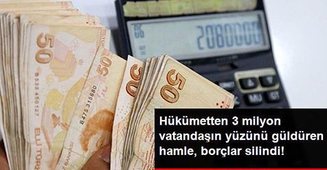 HÜKÜMETTEN 3 MİLYON KİŞİNİN YÜZÜNÜ GÜLDÜRECEK HAMLE
