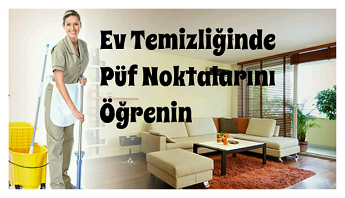 Ev Temizliğinde Çok İşinize Yarayacak Mükemmel Püf Noktaları