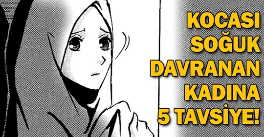 Kocası Soğuk Davranan Kadına Beş Tavsiye