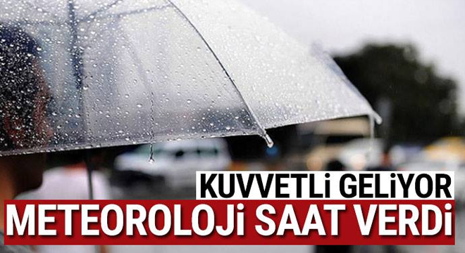 Meteoroloji Açıklama Ve saat verdi! Kuvvetli geliyor