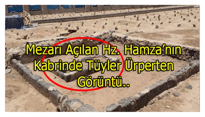 Mezarı Açılan Allah’ın Aslanı Hz. Hamza’nın Kabrinde İç Ürperten Görüntü…
