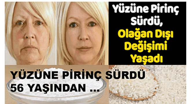 56 Yaşındaki Kadın Yüzüne Pirinç Sürdü Değişime İnanamadı