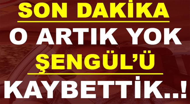 O Artık Yok Haber Geldi.