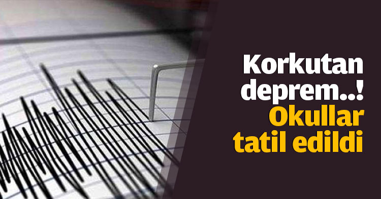 DEPREM OLDU OKULLAR TATİL EDİLDİ