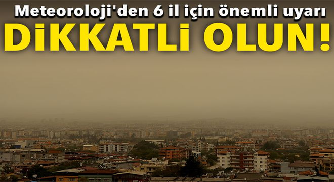 Meteoroloji’den 6 il için önemli açıklama