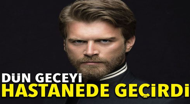 Kıvanç Tatlıtuğ dün geceyi hastanede geçirdi