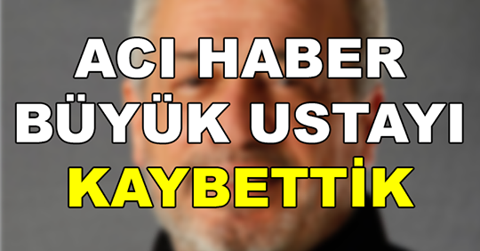 Acı Haber Usta Oyuncu Hayatını Kaybetti!