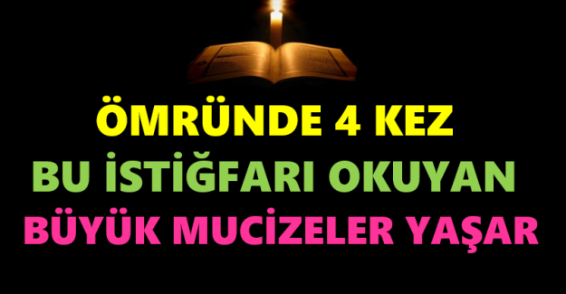 Ömründe 4 Defa Okuyana Mucizeler Yaşatan Muazzam İstiğfar