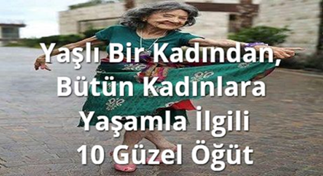 Yaşlı Bir Kadından, Bütün Kadınlara Yaşamla İlgili 10 Güzel Öğüt