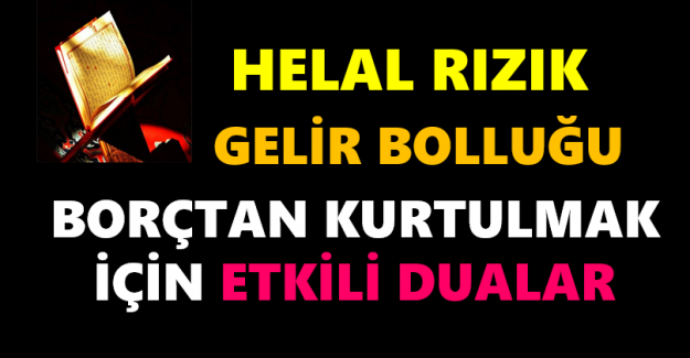 HELAL RIZIK - BOL KAZANÇ ve BORÇTAN KURTULMAK İÇİN ETKİLİ DUALAR