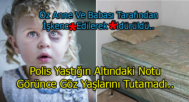 Öz Anne Ve Babası Tarafından İşkence Edilerek Yaşamını Kaybeden Küçük Kızın Mektubu..