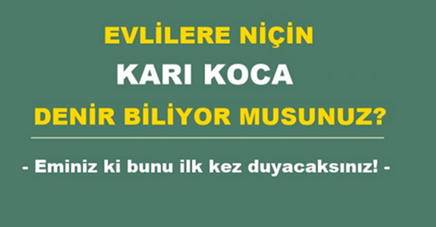 Hiç Merak Ettinizmi Neden K-a-rı K-oca Denir