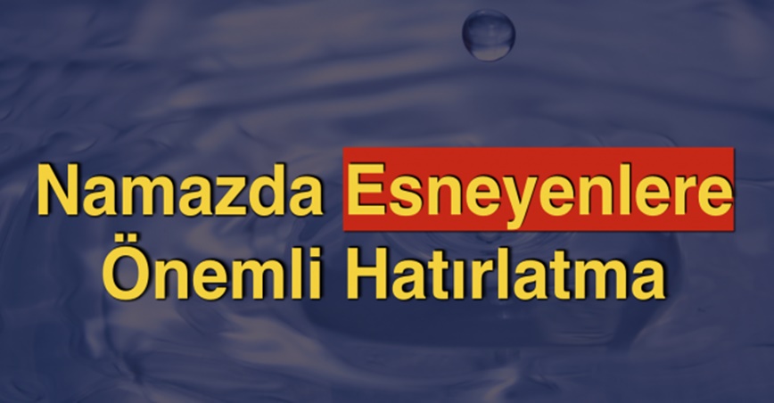 Namazda Esneyenlere Önemli Hatırlatma