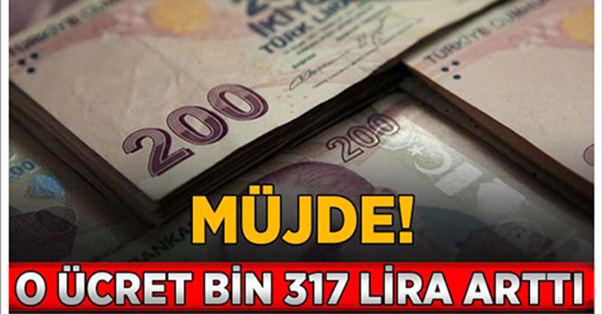 Müjde, O ücret bin 317 lira arttı