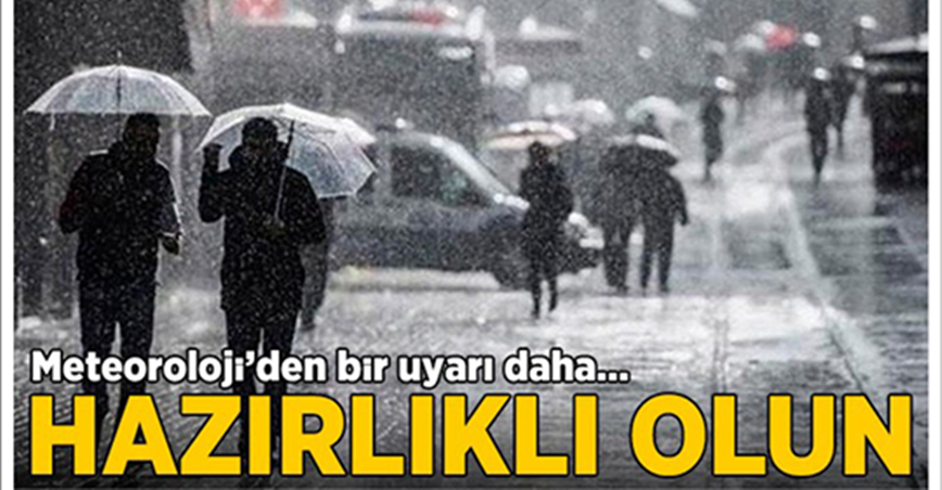 Meteoroloji'den bir uyarı daha: Hazırlıklı olun