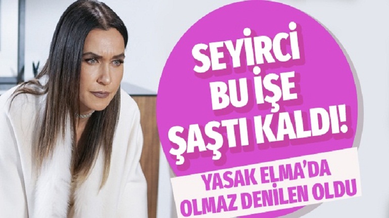 Yasak Elma’da olmaz denilen oldu seyirci bu işe şaştı kaldı!