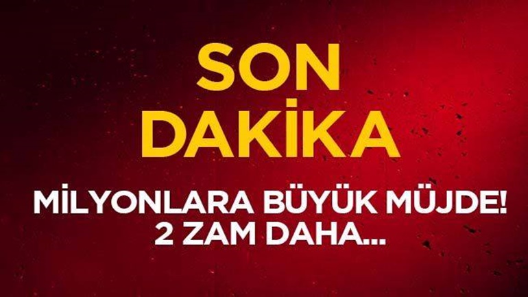 Milyonlara büyük müjde! 2 zam daha...