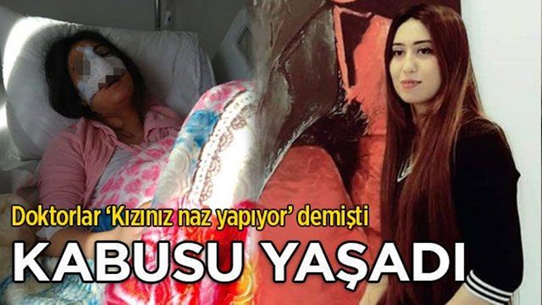 Doktorların 'naz yapıyor' dediği genç kız kabusu yaşadı