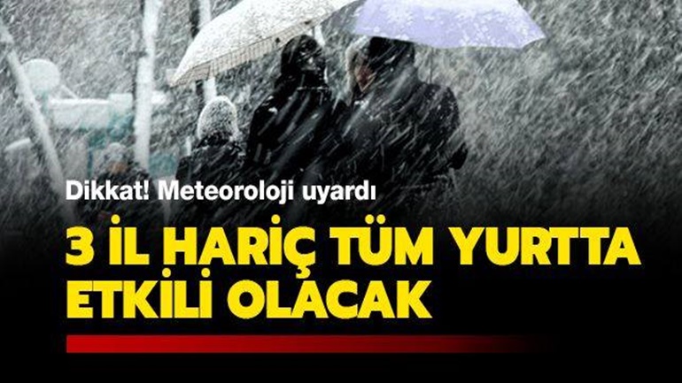 Dikkat! Meteoroloji uyardı: 3 il hariç tüm yurtta etkili olacak