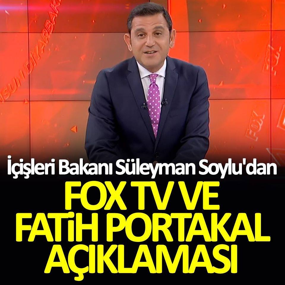 İçişleri Bakanı Süleyman Soylu'dan FOX TV ve Fatih Portakal açıklaması