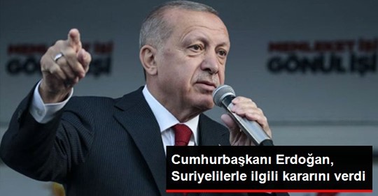 Başkan Suriyelilerle ilgili kararını verdi