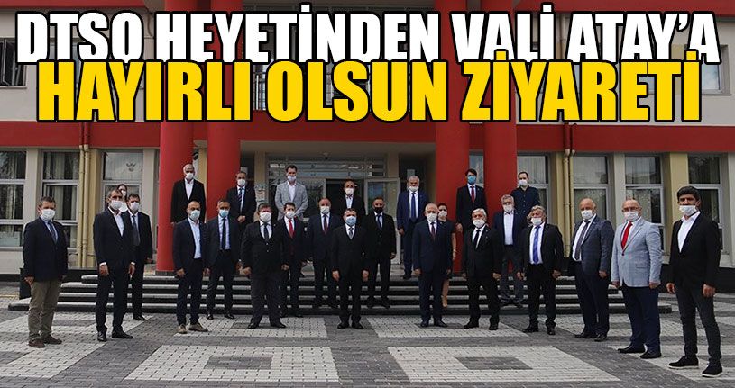 DTSO Vali Atay’ı Ziyaret Etti